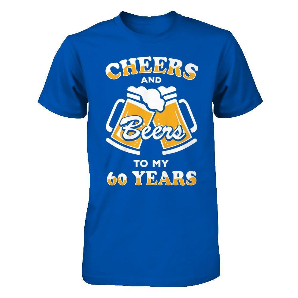 Cheers And Beers To My 60 Years T-Shirt & Hoodie | Teecentury.com
