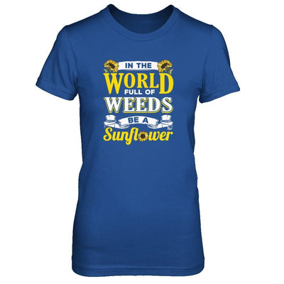 In The World Full Of Weeds Be A Sunflower T-Shirt & Tank Top | Teecentury.com