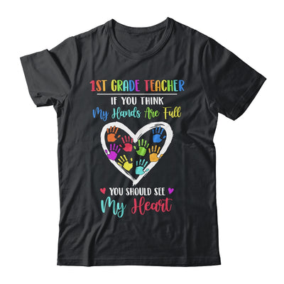 1st Grade Teacher Women If You Think My Hands Are Full T-Shirt & Hoodie | Teecentury.com