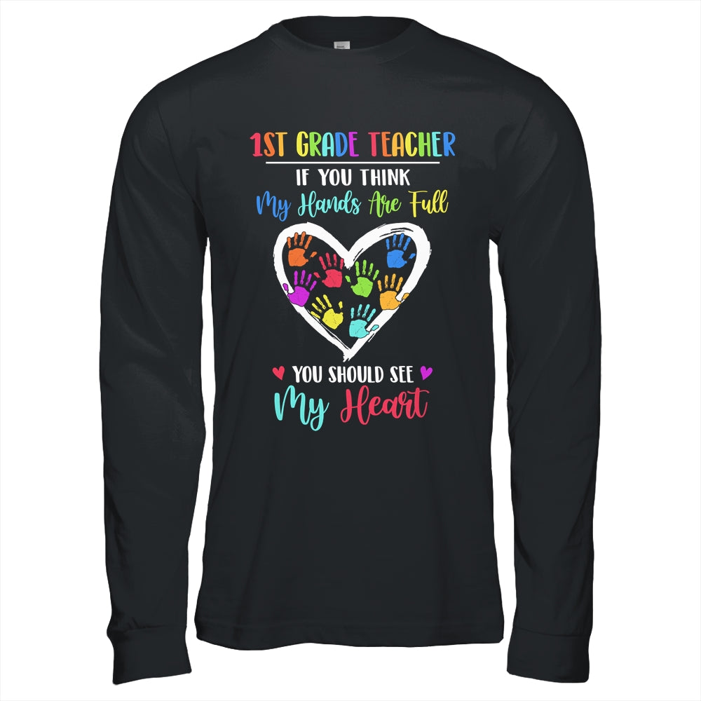 1st Grade Teacher Women If You Think My Hands Are Full T-Shirt & Hoodie | Teecentury.com