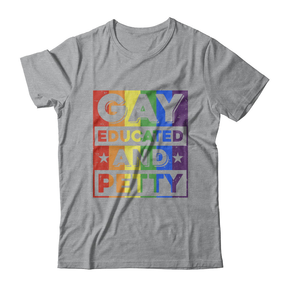 Gay Educated And Petty LGBT Pride T-Shirt & Hoodie | Teecentury.com