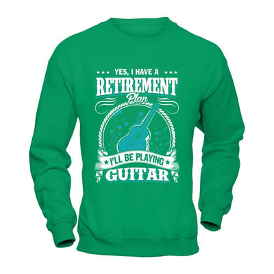 I Have A Retirement Plan I'll Be Playing Guitar T-Shirt & Hoodie | Teecentury.com