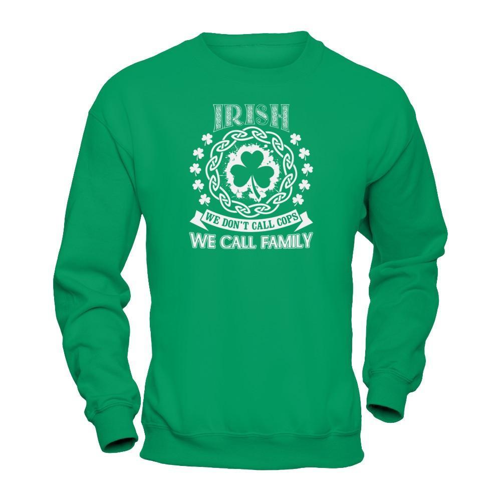 Irish We Don't Call Cops We Call Family T-Shirt & Hoodie | Teecentury.com