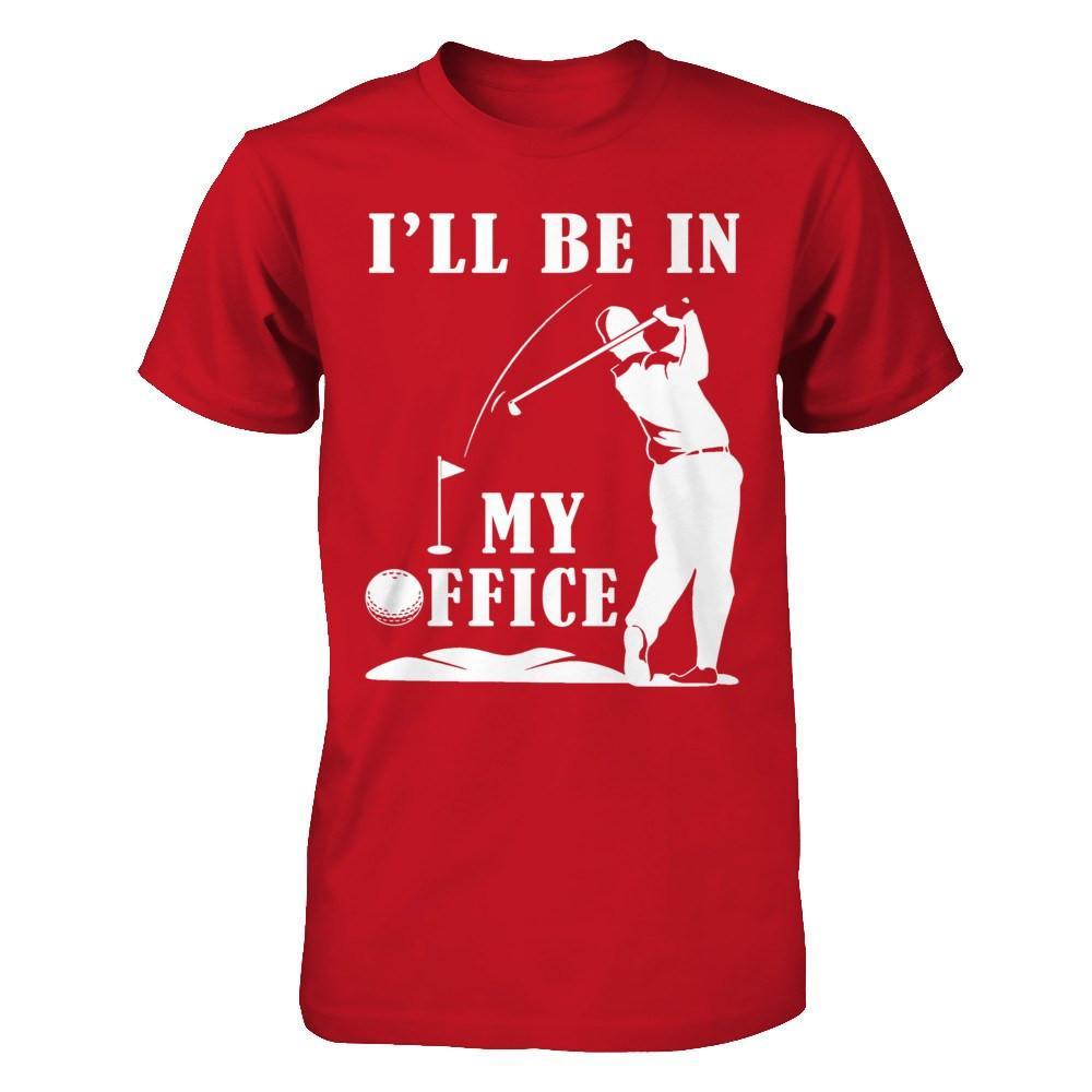Golf I'll Be In My Office T-Shirt & Hoodie | Teecentury.com
