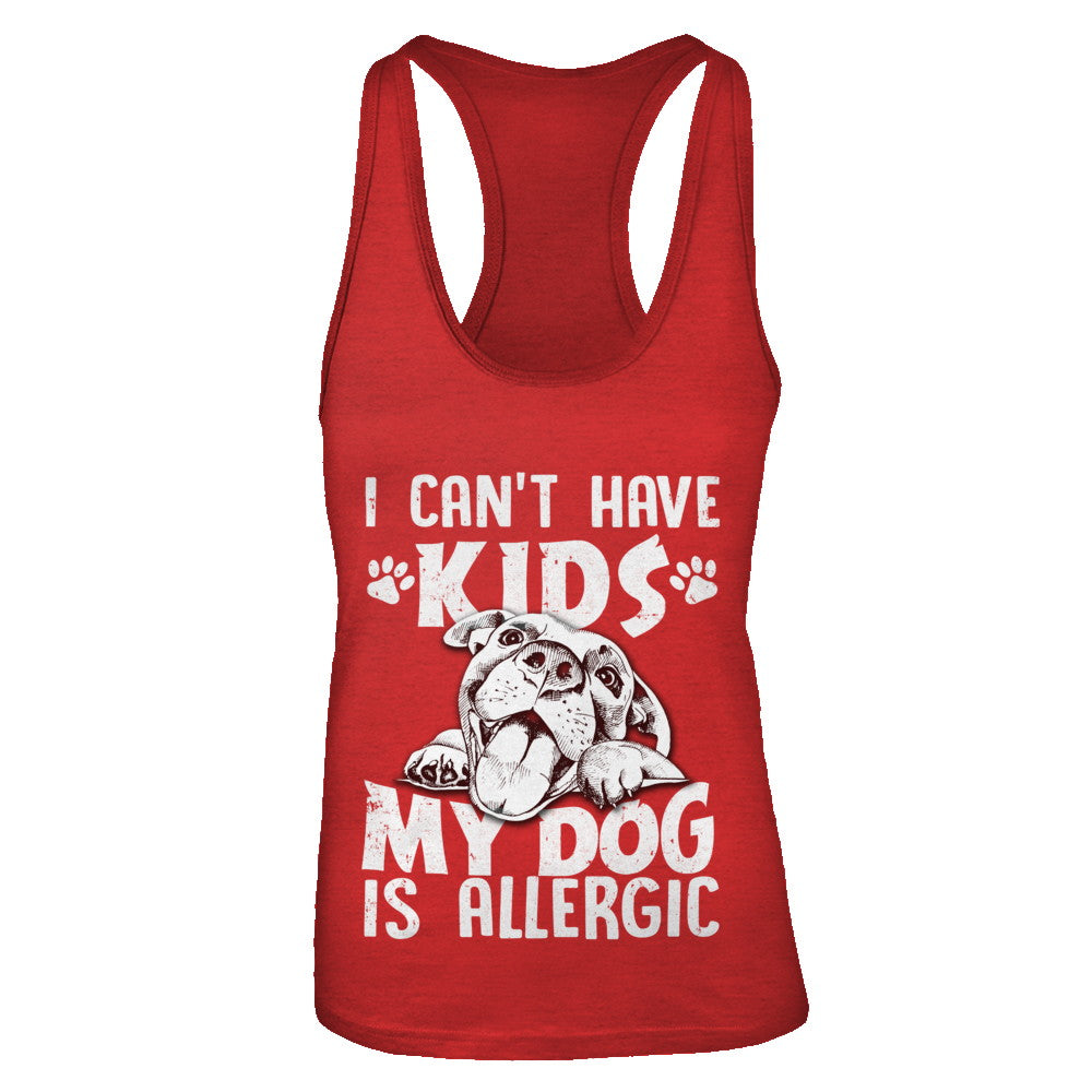 I Can't Have Kids My Dog Is Allergic T-Shirt & Tank Top | Teecentury.com