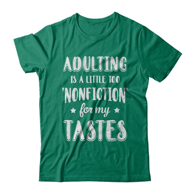 Adulting Is Too Nonfiction For My Tastes Adulthood T-Shirt & Hoodie | Teecentury.com