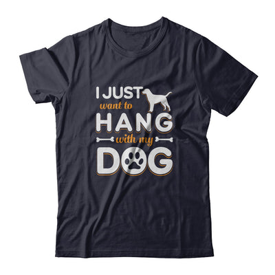 I Just Want To Hang With My Dog T-Shirt & Tank Top | Teecentury.com