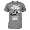 I Asked God For A Best Friend He Gave Me My Son T-Shirt & Hoodie | Teecentury.com