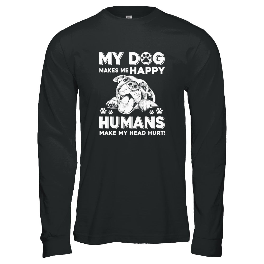 My Dog Makes Me Happy Humans Make My Head Hurt T-Shirt & Tank Top | Teecentury.com