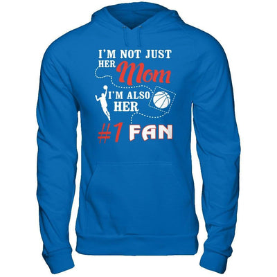 I'm Not Just Her Mom I'm Also Her Fan Basketball Mom T-Shirt & Hoodie | Teecentury.com