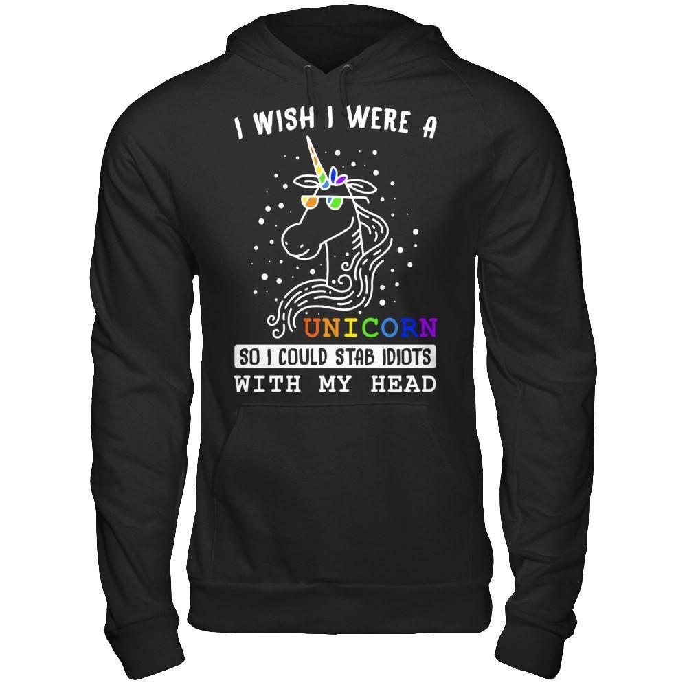 I Wish I Were A Unicorn So I Could Stab Idiots With My Head T-Shirt & Hoodie | Teecentury.com