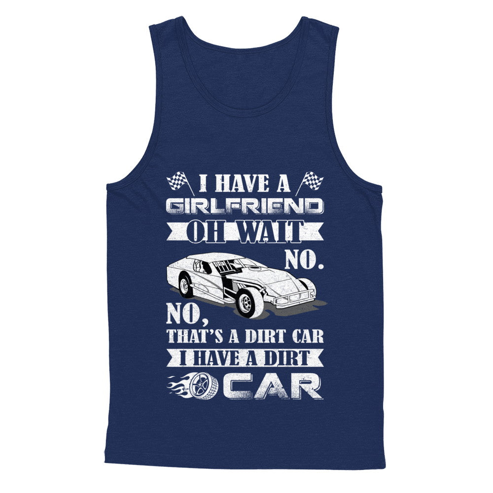 I Have A Girlfriend Oh Wait No No That's A Dirt Car T-Shirt & Hoodie | Teecentury.com