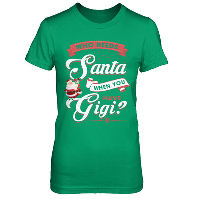 Who Needs Santa When You Have Gigi T-Shirt & Sweatshirt | Teecentury.com