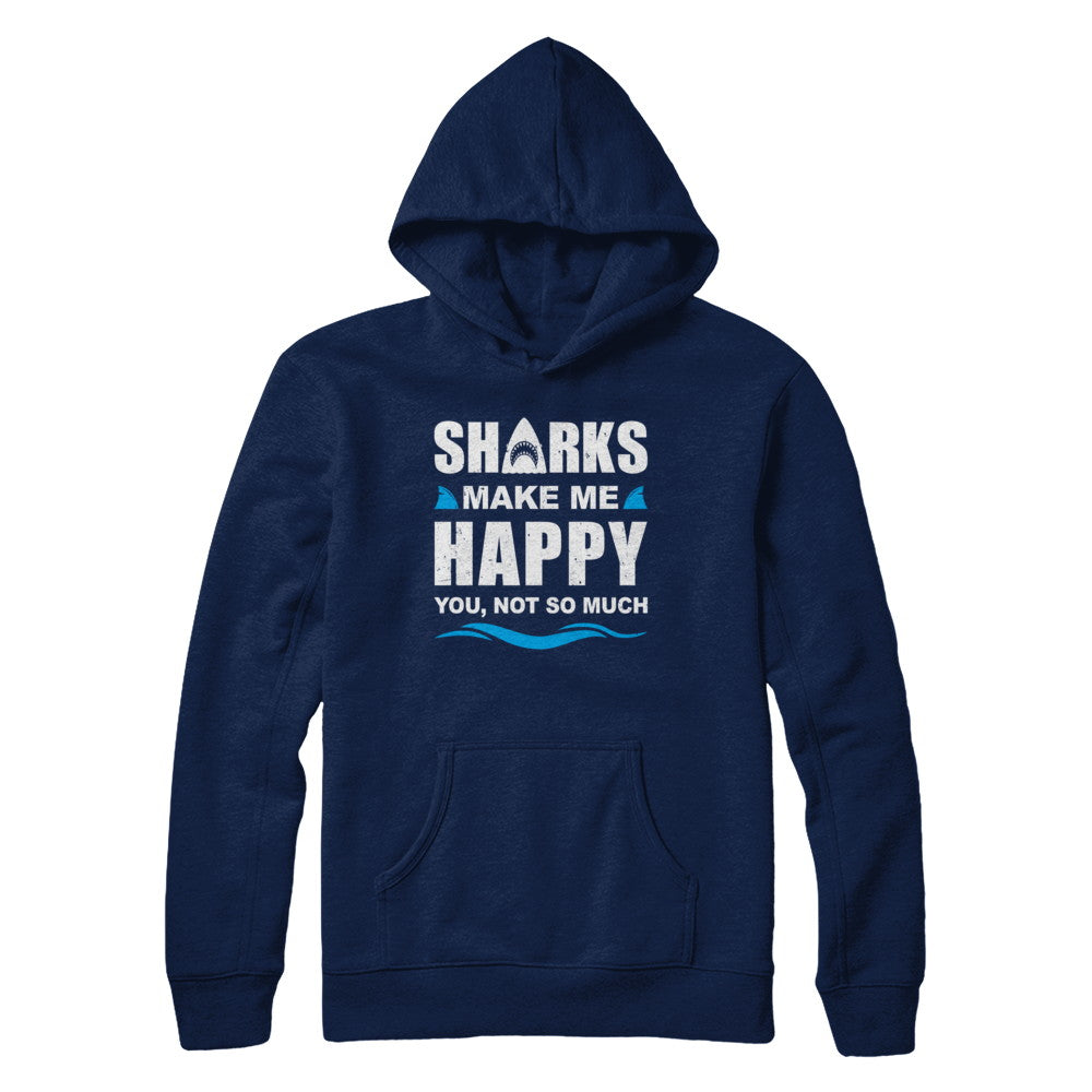 Sharks Make Me Happy Funny Shark Lover Gifts T-Shirt & Hoodie | Teecentury.com