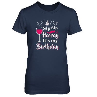 Wine Sip Sip Hooray It's My Birthday T-Shirt & Tank Top | Teecentury.com