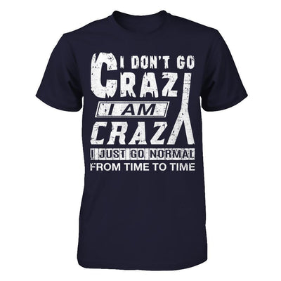 I Don't Crazy I Am Crazy I Just Go Normal From Time To Time T-Shirt & Hoodie | Teecentury.com