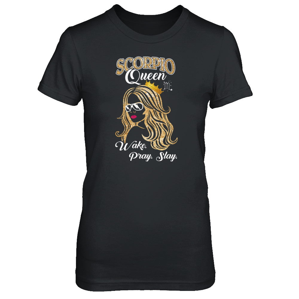 Scorpio Queen Wake Pray Slay October November Girl Birthday Gift T-Shirt & Tank Top | Teecentury.com