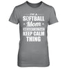 I'm A Softball Mom We Don't Do That Keep Calm Thing T-Shirt & Hoodie | Teecentury.com