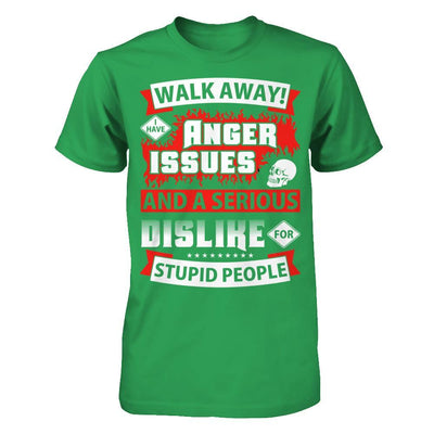 I Have Anger Issues And A Serious Dislike For Stupid People T-Shirt & Hoodie | Teecentury.com