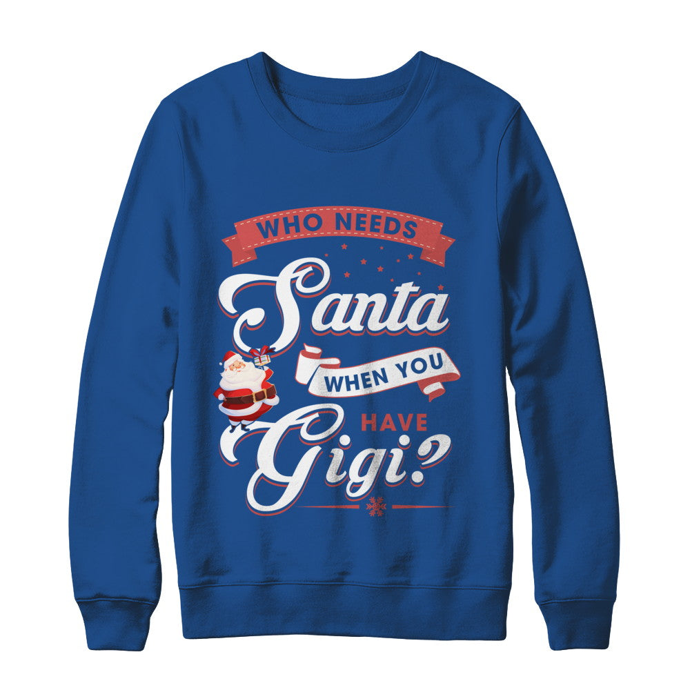 Who Needs Santa When You Have Gigi T-Shirt & Sweatshirt | Teecentury.com
