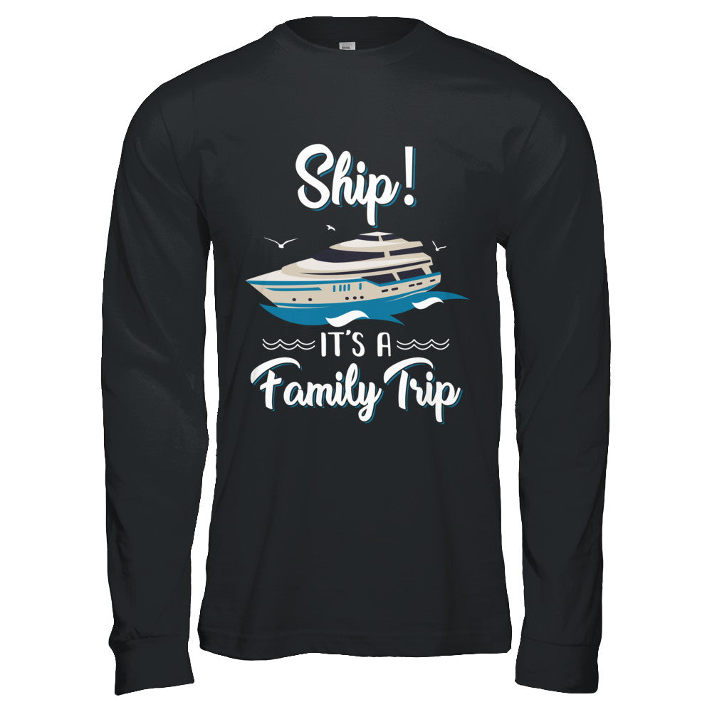 Funny Vacation Ship It's A Family Trip Cruise T-Shirt & Hoodie | Teecentury.com