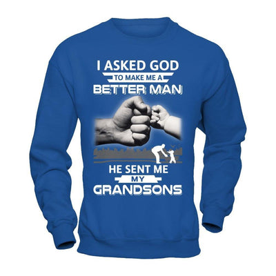 I Asked God To Make Me A Better Man He Sent Me My Grandsons T-Shirt & Hoodie | Teecentury.com