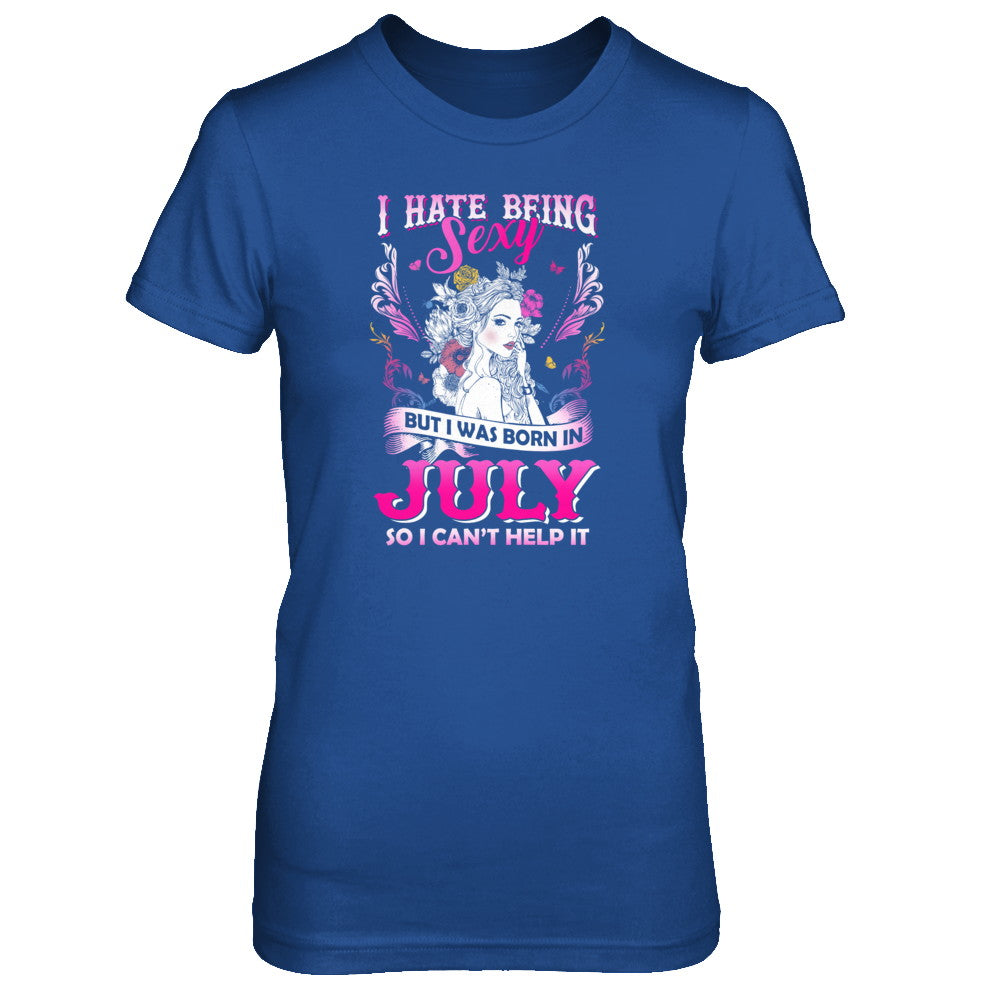 I Hate Being Sexy But I Was Born In July Birthday T-Shirt & Tank Top | Teecentury.com