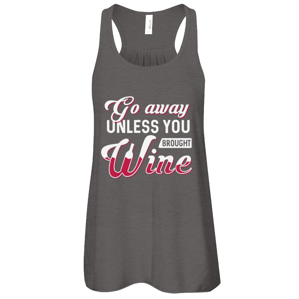 Go Away Unless You Brought Wine Lover T-Shirt & Tank Top | Teecentury.com