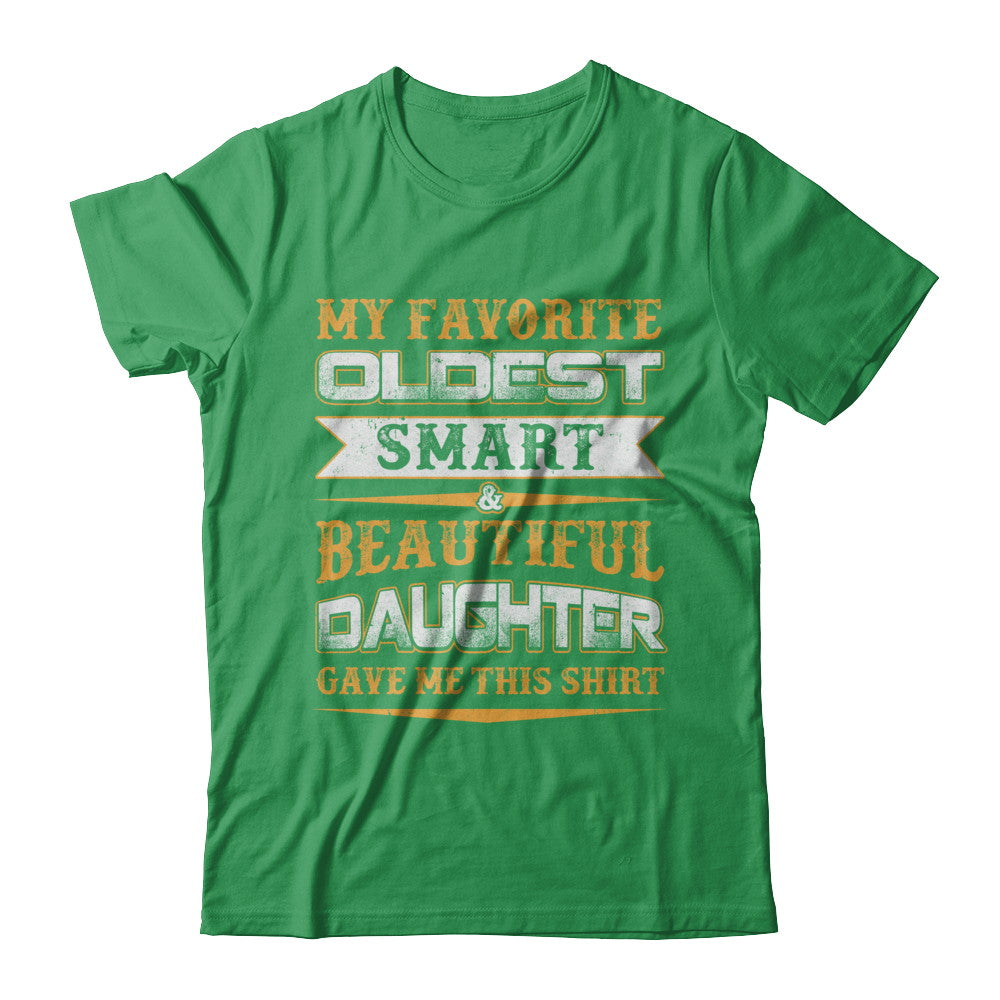 My Favourite Oldest Smart Beautiful Daughter Gave Me This T-Shirt & Hoodie | Teecentury.com