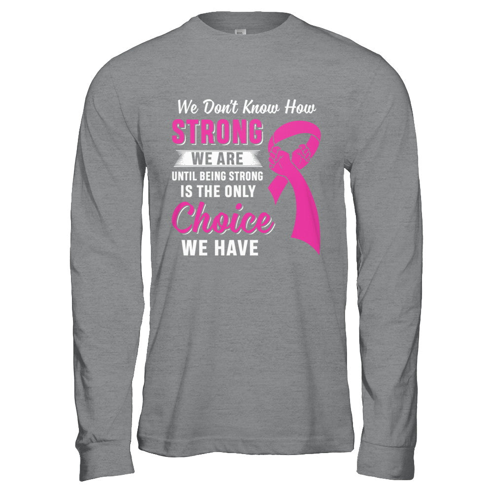 Being Strong Choice Pink Ribbon Breast Cancer T-Shirt & Hoodie | Teecentury.com
