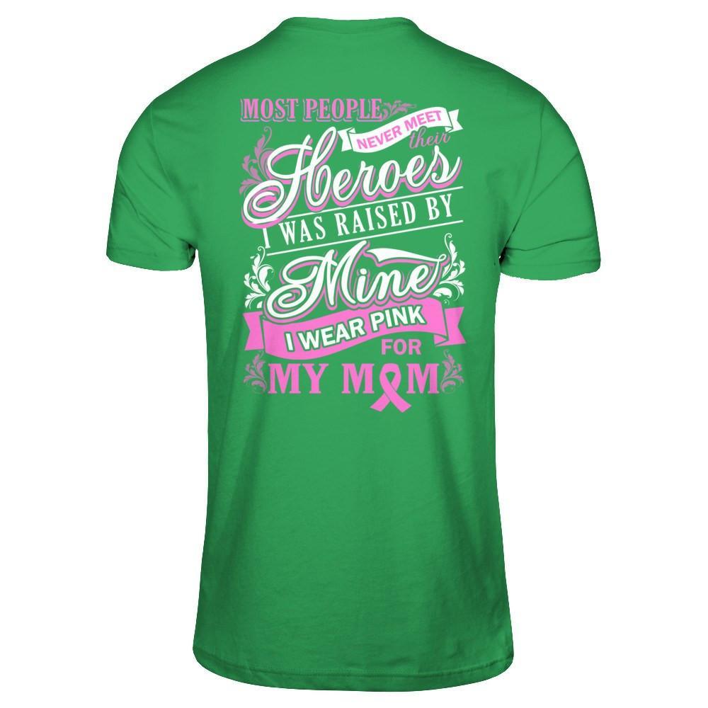 I Was Raised By Mine I Wear Pink For My Mom T-Shirt & Hoodie | Teecentury.com