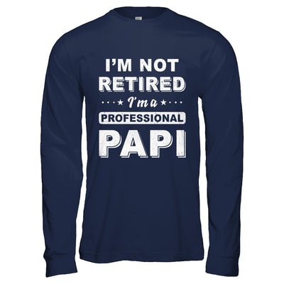 I'm Not Retired A Professional Papi Father Day Gift T-Shirt & Hoodie | Teecentury.com