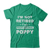 I'm Not Retired A Professional Poppy Father Day Gift T-Shirt & Hoodie | Teecentury.com