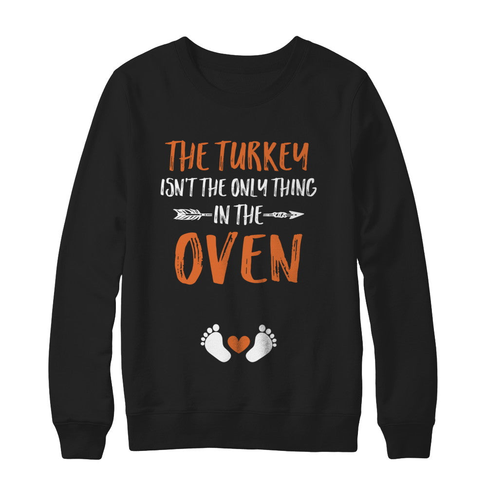 The Turkey Isn't the Only Thing in the Oven Thanksgiving T-Shirt & Sweatshirt | Teecentury.com