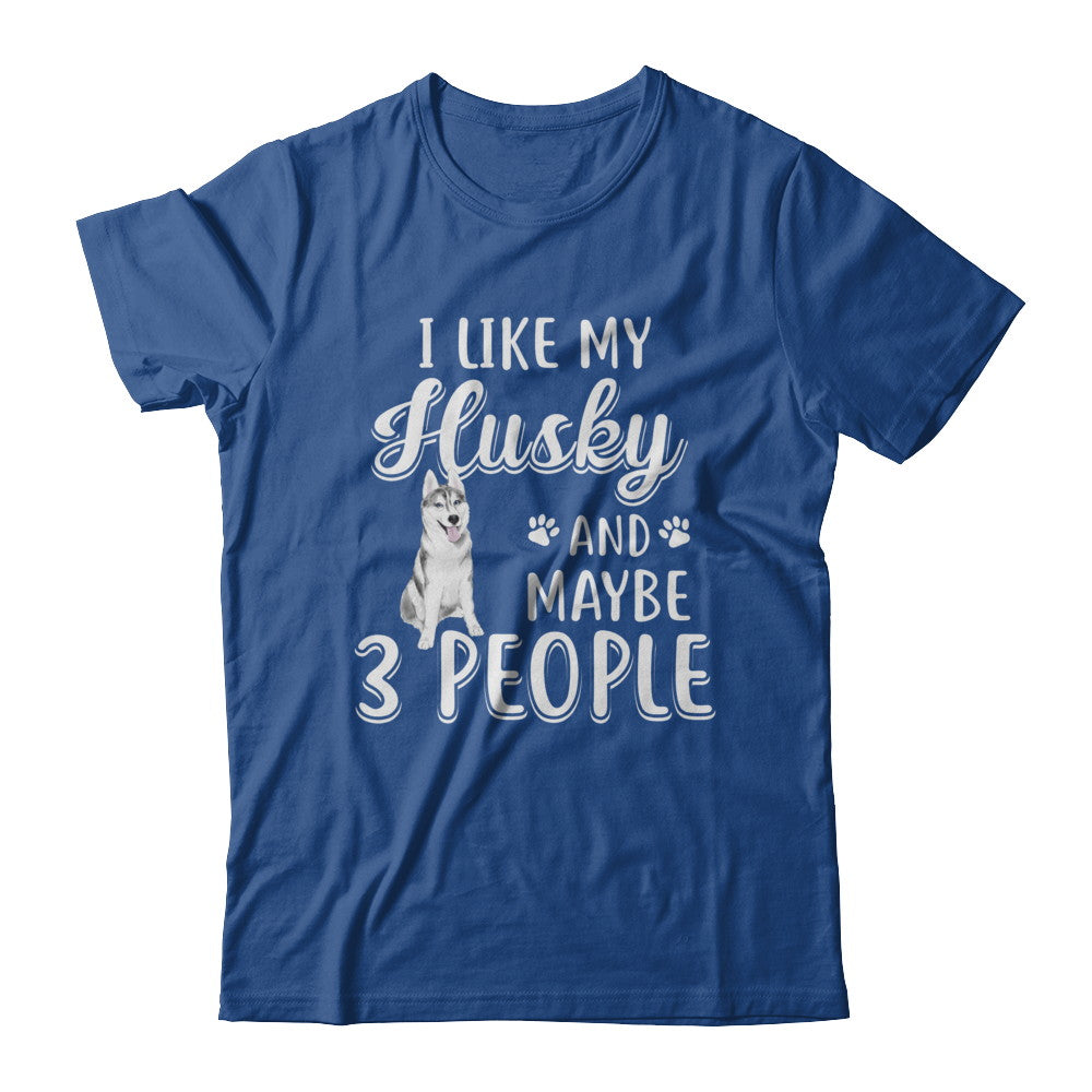 I Like My Husky And Maybe 3 People T-Shirt & Hoodie | Teecentury.com