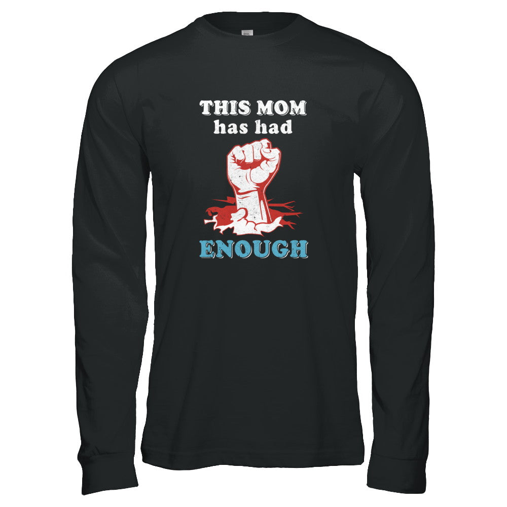 This Mom Has Had Enough School Protest T-Shirt & Tank Top | Teecentury.com