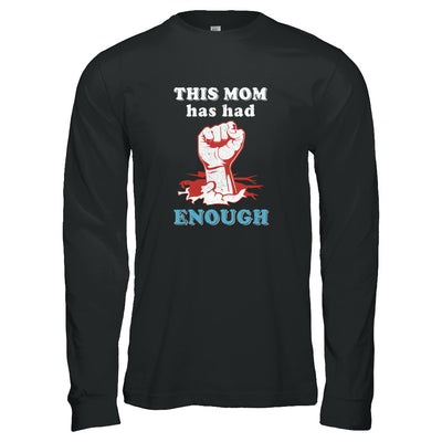 This Mom Has Had Enough School Protest T-Shirt & Tank Top | Teecentury.com