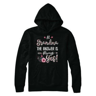 At Grandma's The Answer Is Always Yes Floral Mothers Day Gift T-Shirt & Hoodie | Teecentury.com