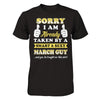 Sorry I Am Already Taken By Smart Sexy March Guy T-Shirt & Hoodie | Teecentury.com