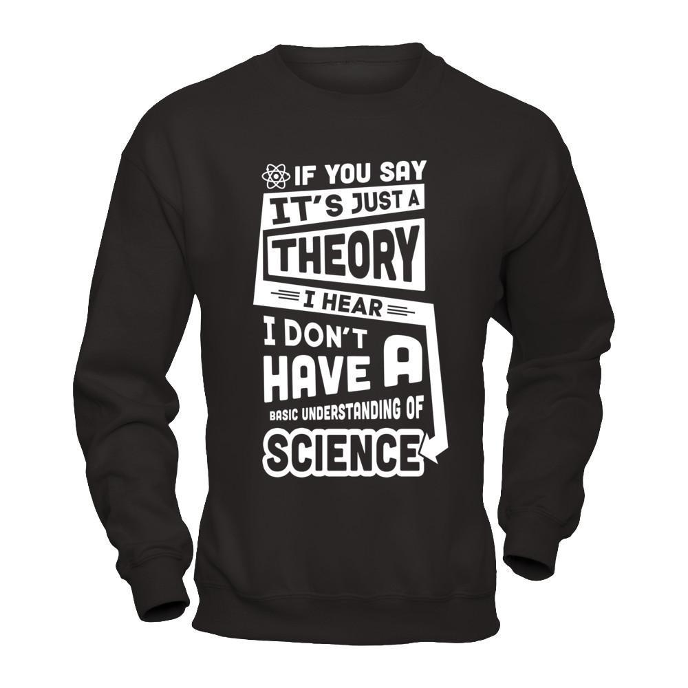 I Hear I Dont Have A Basic Understanding Of Science T-Shirt & Hoodie | Teecentury.com
