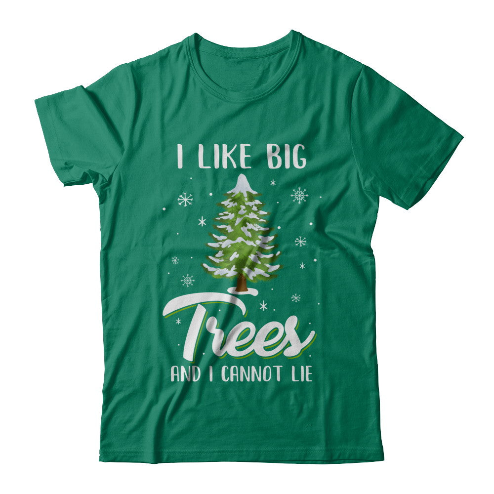 I Like Big Trees And I Cannot Lie Christmas Gift T-Shirt & Sweatshirt | Teecentury.com