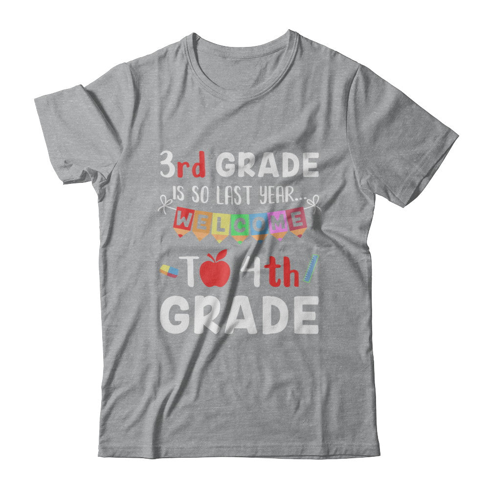3rd Grade Is So Last Year Welcome To Fourth 4th Grade T-Shirt & Hoodie | Teecentury.com