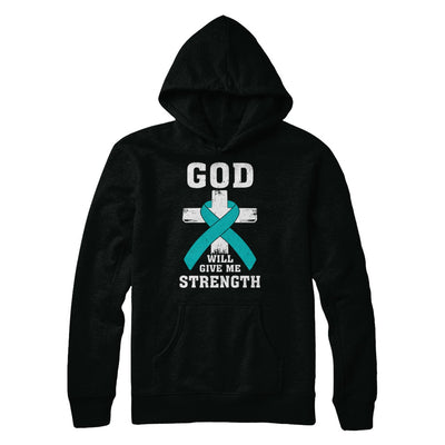 God Will Give Me Strength Teal Ovarian Cancer Gift T-Shirt & Hoodie | Teecentury.com