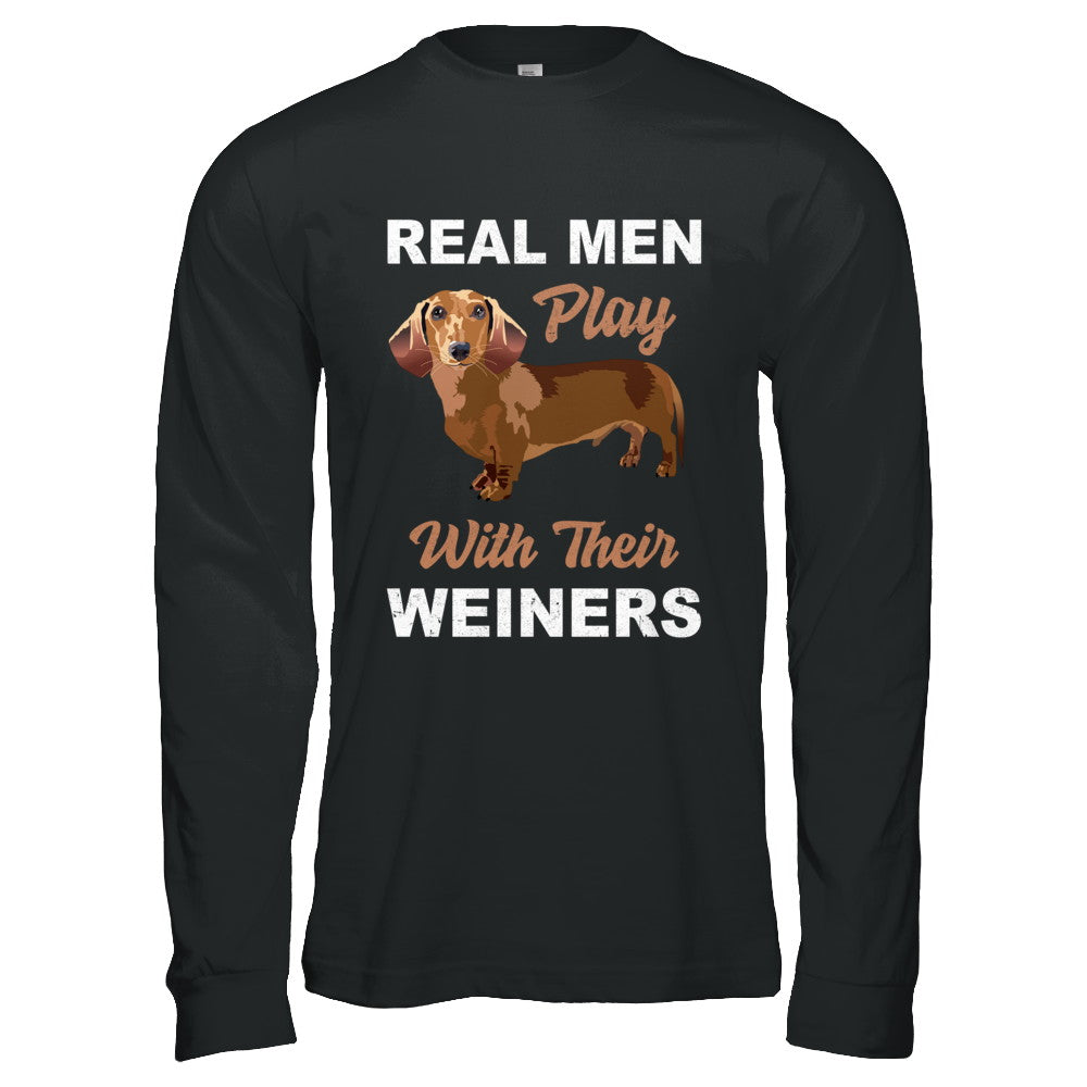 Real Men Play With Their Weiners Funny Dachshund Dog T-Shirt & Hoodie | Teecentury.com