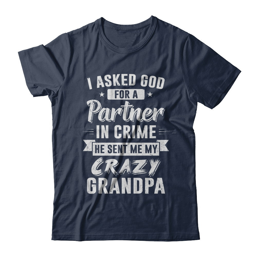 I Asked God For A Partner In Crime He Sent Me Crazy Grandpa T-Shirt & Hoodie | Teecentury.com