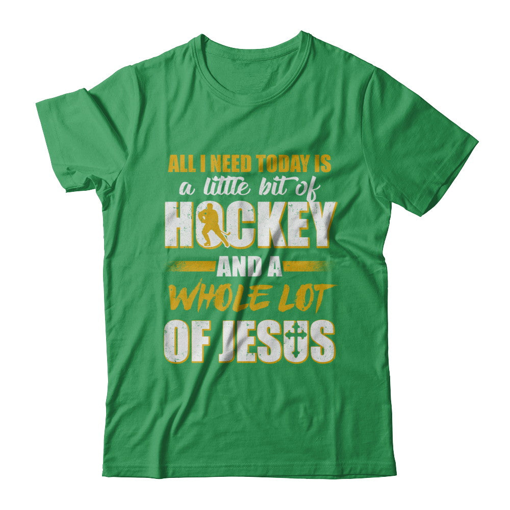 All I Need Today Is A Little Bit Of Hockey And A Whole Lot Of Jesus T-Shirt & Hoodie | Teecentury.com