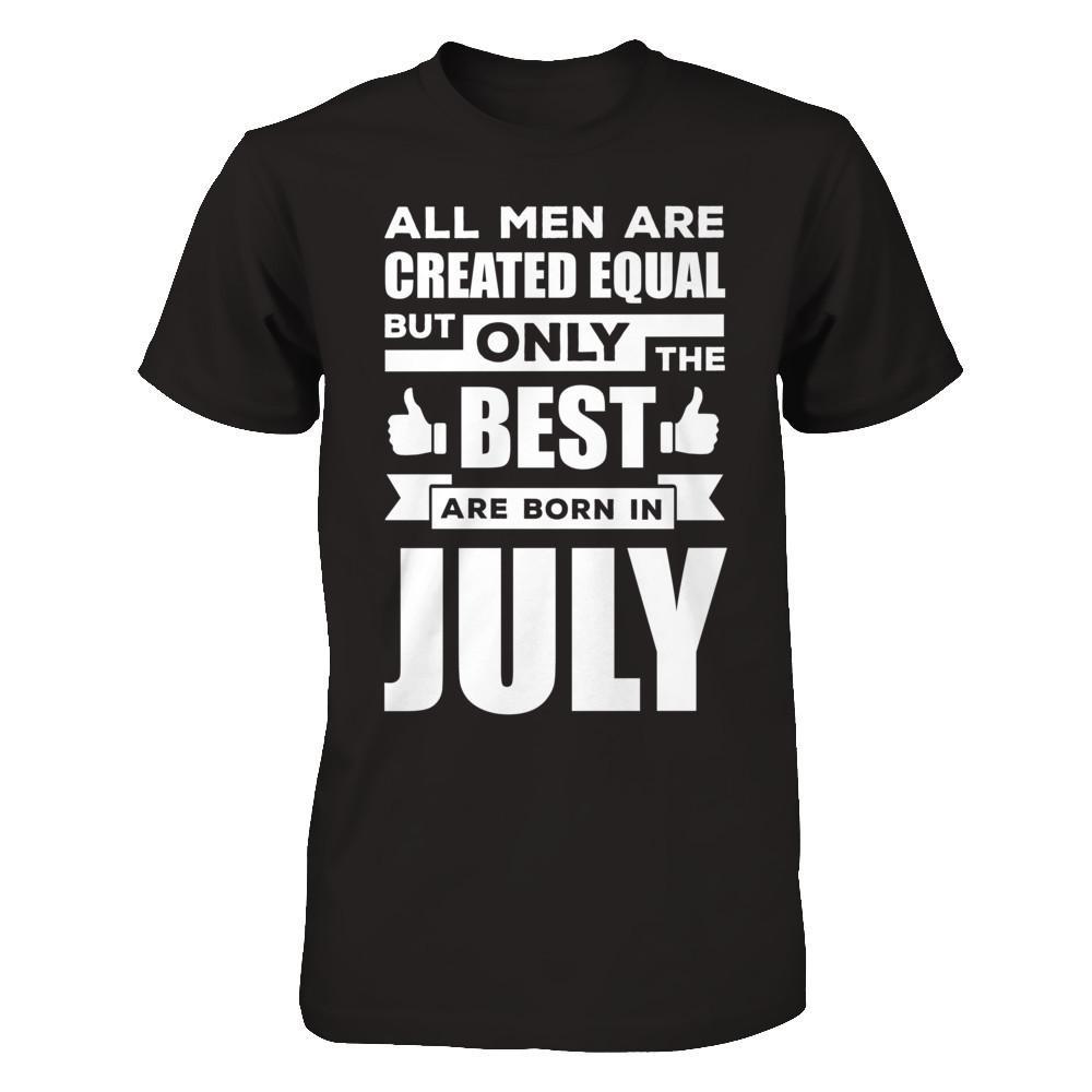 All Men Are Created Equal But Only The Best Are Born In July T-Shirt & Hoodie | Teecentury.com