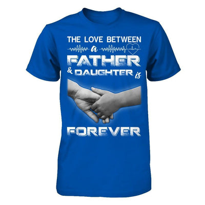 The Love Between A Father and Daughter Is Forever T-Shirt & Hoodie | Teecentury.com