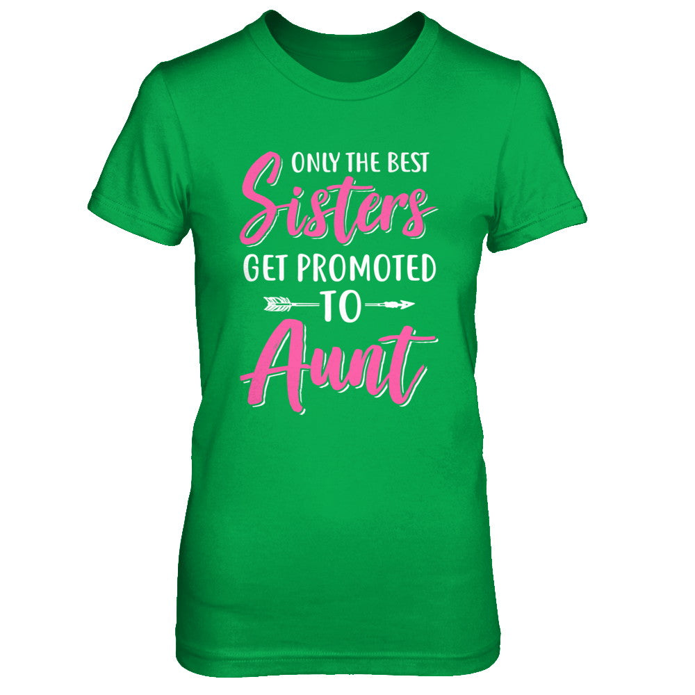 Only The Best Sister Get Promoted To Aunt T-Shirt & Hoodie | Teecentury.com