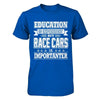 Education Is Important But Race Cars Is Importanter T-Shirt & Hoodie | Teecentury.com